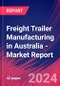 Freight Trailer Manufacturing in Australia - Industry Market Research Report - Product Thumbnail Image