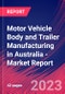 Motor Vehicle Body and Trailer Manufacturing in Australia - Industry Market Research Report - Product Image