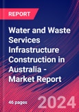 Water and Waste Services Infrastructure Construction in Australia - Industry Market Research Report- Product Image