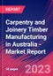 Carpentry and Joinery Timber Manufacturing in Australia - Industry Market Research Report - Product Image
