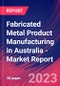 Fabricated Metal Product Manufacturing in Australia - Industry Market Research Report - Product Image