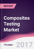 Composites Testing Market: By Testing Type, By Product Type, By Application & By Region - Forecast 2017-2022- Product Image