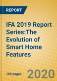 IFA 2019 Report Series:The Evolution of Smart Home Features- Product Image