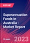 Superannuation Funds in Australia - Industry Market Research Report - Product Image