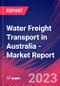 Water Freight Transport in Australia - Industry Market Research Report - Product Image