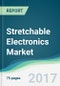 Stretchable Electronics Market - Forecasts from 2017 to 2022 - Product Thumbnail Image