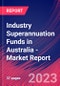 Industry Superannuation Funds in Australia - Industry Market Research Report - Product Image