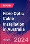 Fibre Optic Cable Installation in Australia - Industry Market Research Report - Product Thumbnail Image