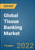 Global Tissue Banking Market Size, Share & Trends Analysis Report, By Products (Equipment and Consumables & Media,) By Applications (Medical Research, Therapeutics, and Others), and Forecast 2022-2028- Product Image