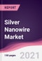 Silver Nanowire Market (2021-2026) - Product Image