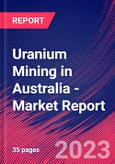 Uranium Mining in Australia - Industry Market Research Report- Product Image