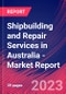 Shipbuilding and Repair Services in Australia - Industry Market Research Report - Product Image