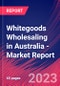Whitegoods Wholesaling in Australia - Industry Market Research Report - Product Thumbnail Image
