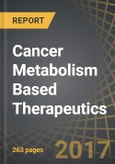 Cancer Metabolism Based Therapeutics, 2017-2030- Product Image