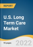 U.S. Long Term Care Market Size, Share & Trends Analysis Report by Service (Skilled Nursing Facility, Home Healthcare, Assisted Living Facilities, Hospice & Palliative Care and Others), and Segment Forecasts, 2022-2030- Product Image