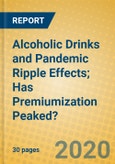 Alcoholic Drinks and Pandemic Ripple Effects; Has Premiumization Peaked?- Product Image