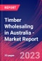 Timber Wholesaling in Australia - Industry Market Research Report - Product Image