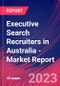 Executive Search Recruiters in Australia - Industry Market Research Report - Product Image