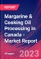 Margarine & Cooking Oil Processing in Canada - Industry Market Research Report - Product Image