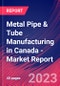 Metal Pipe & Tube Manufacturing in Canada - Industry Market Research Report - Product Image