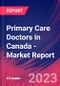 Primary Care Doctors in Canada - Industry Market Research Report - Product Image