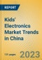 Kids' Electronics Market Trends in China - Product Image