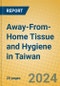 Away-From-Home Tissue and Hygiene in Taiwan - Product Image