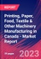 Printing, Paper, Food, Textile & Other Machinery Manufacturing in Canada - Industry Market Research Report - Product Image