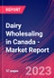 Dairy Wholesaling in Canada - Industry Market Research Report - Product Image