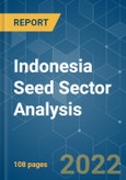 Indonesia Seed Sector Analysis - Growth, Trends, COVID-19 Impact, and Forecasts (2022 - 2027)- Product Image