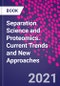 Separation Science and Proteomics. Current Trends and New Approaches - Product Image