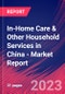 In-Home Care & Other Household Services in China - Industry Market Research Report - Product Thumbnail Image
