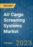 Air Cargo Screening Systems Market - Growth, Trends, COVID-19 Impact, and Forecasts (2023-2028)- Product Image