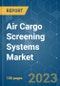 Air Cargo Screening Systems Market - Growth, Trends, COVID-19 Impact, and Forecasts (2023-2028) - Product Thumbnail Image