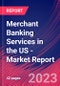Merchant Banking Services in the US - Industry Market Research Report - Product Image