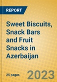 Sweet Biscuits, Snack Bars and Fruit Snacks in Azerbaijan- Product Image