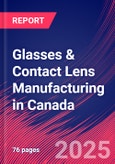 Glasses & Contact Lens Manufacturing in Canada - Industry Market Research Report- Product Image