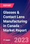 Glasses & Contact Lens Manufacturing in Canada - Industry Market Research Report - Product Image