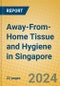 Away-From-Home Tissue and Hygiene in Singapore - Product Image