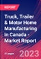 Truck, Trailer & Motor Home Manufacturing in Canada - Industry Market Research Report - Product Thumbnail Image