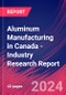 Aluminum Manufacturing in Canada - Industry Research Report - Product Image