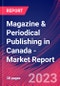 Magazine & Periodical Publishing in Canada - Industry Market Research Report - Product Image