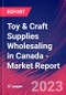 Toy & Craft Supplies Wholesaling in Canada - Industry Market Research Report - Product Image