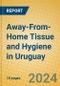 Away-From-Home Tissue and Hygiene in Uruguay - Product Image