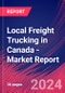 Local Freight Trucking in Canada - Industry Market Research Report - Product Image