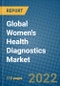 Global Women's Health Diagnostics Market 2022-2028 - Product Image