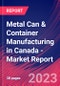 Metal Can & Container Manufacturing in Canada - Industry Market Research Report - Product Image