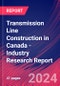 Transmission Line Construction in Canada - Industry Research Report - Product Image