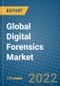 Global Digital Forensics Market Research and Analysis 2022-2028 - Product Image