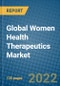 Global Women Health Therapeutics Market 2022-2028 - Product Image